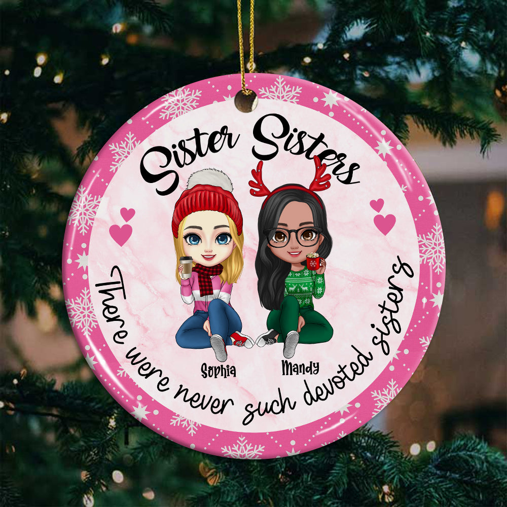 Sister Sisters There Were Never Such Devoted Sisters, Christmas Besties Forever, Custom Appearances And Names- Personalized Ceramic Ornament - Gift For Christmas, Gift For Friends, Family
